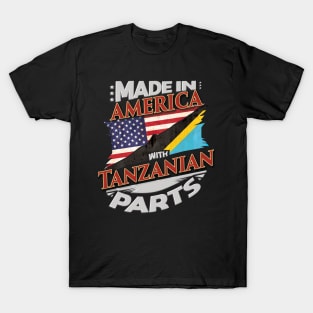 Made In America With Tanzanian Parts - Gift for Tanzanian From Tanzania T-Shirt